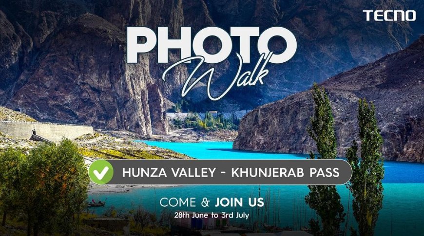 TECNO to delight all fans with another Photowalk to Hunza Valley