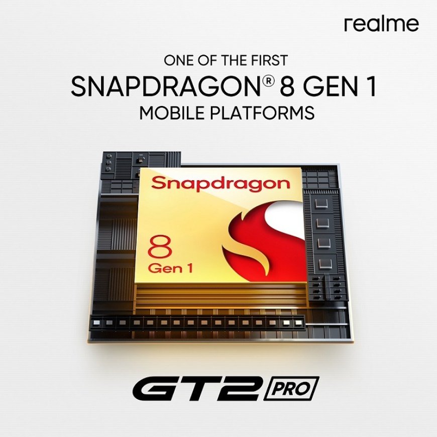 realme GT 2 Pro will come with new flagship SnapdragonÂ® 8 Gen 1 Mobile Platform  Â 