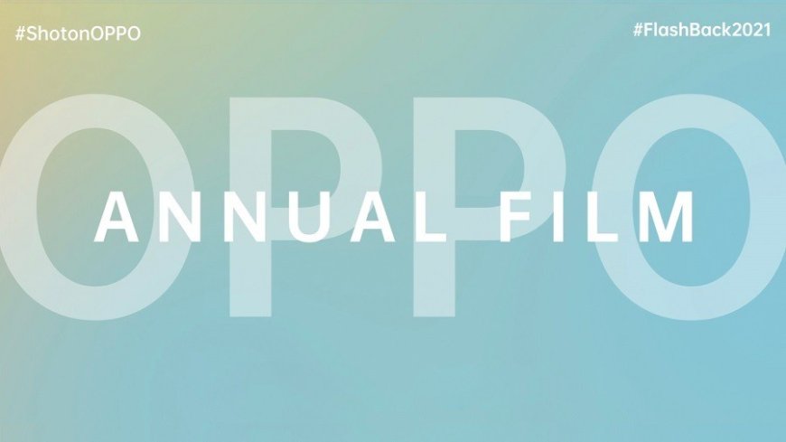 OPPO Annual Film Memorializes the Moments that Matter