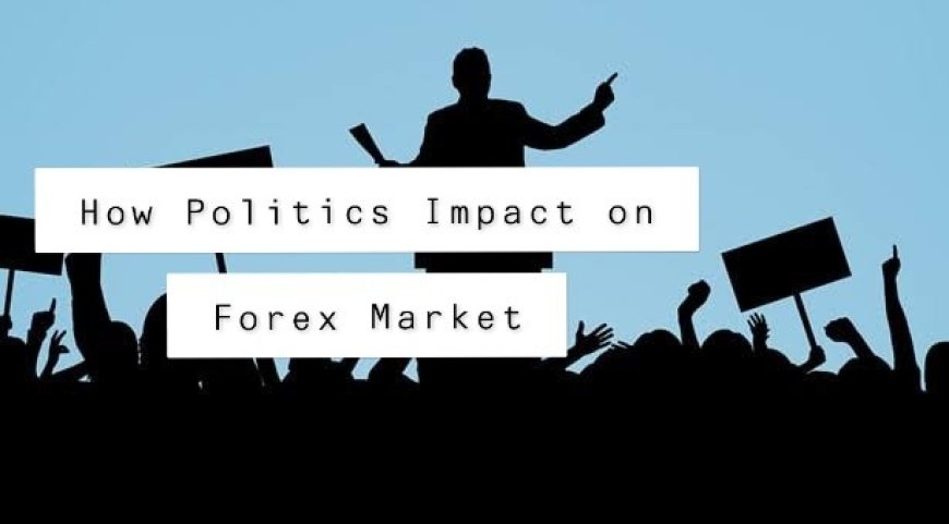 How Political Events Impact Forex Markets